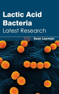 Lactic Acid Bacteria: Latest Research Sean Layman Editor