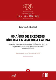 80 años de exégesis bíblica en América Latina: Actas del Congreso Internacional de Estudios Bíblicos organizados con ocasión del 80º aniversari
