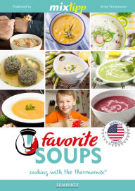 MIXtipp Favourite SOUPS (american english): Cooking with the Thermomix TM5 und TM31 Antje Watermann Author