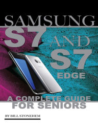 Samsung Galaxy S7 & S7 Edge for Seniors Bill Stonehem Author
