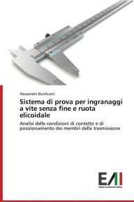 Sistema Di Prova Per Ingranaggi a Vite Senza Fine E Ruota Elicoidale Burchianti Alessandro Author