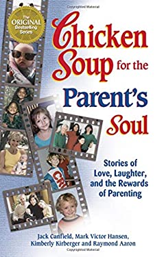 Chicken Soup for the Parent's Soul : 101 Stories of Loving, Learning and Parenting