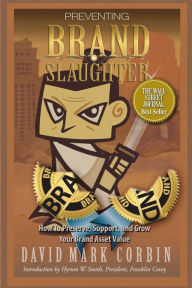 Preventing BrandSlaughter: How to Preserve, Support, and Grow Your Brand Asset Value David M Corbin Author