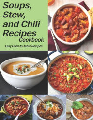 Soups, Stew, and Chili Recipes: The book contains the recipes you need Anika Williams Author