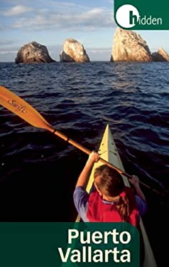 Hidden Puerto Vallarta : Including the Bahia de Banderas and Sierra Madre Mountains by Richard Harris