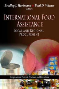 International Food Assistance: Local and Regional Procurement Bradley J. Hartmann Author