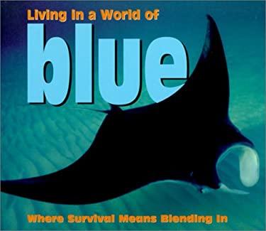 Living in a World of Blue : Where Survival Means Blending In by Tanya Lee Stone
