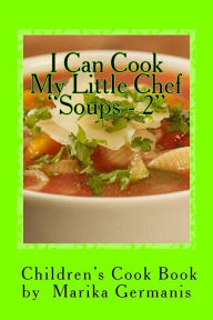 I Can Cook: Soups - 2 Marika Germanis Author