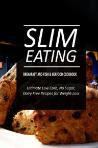 Slim Eating - Breakfast and Fish & Seafood Cookbook: Skinny Recipes for Fat Loss and a Flat Belly Slim Eating Author