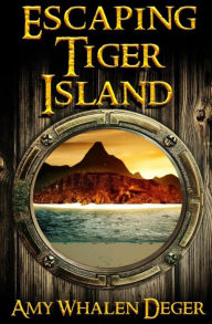 Escaping Tiger Island Amy Whalen Deger Author