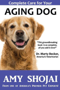 Complete Care for Your Aging Dog Amy Shojai Author