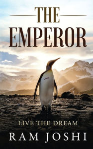 THE EMPEROR: LIVE THE DREAM Ram Joshi Author