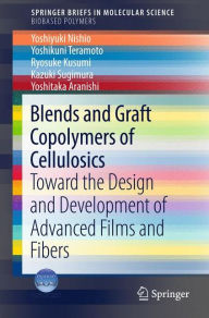 Blends and Graft Copolymers of Cellulosics: Toward the Design and Development of Advanced Films and Fibers Yoshiyuki Nishio Author
