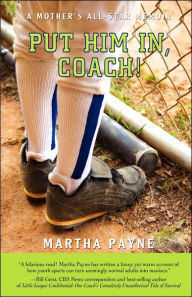 Put Him In, Coach!: A Mother's All-Star Memoir Martha Payne Author