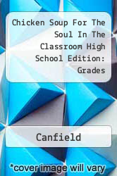 Chicken Soup For The Soul In The Classroom High School Edition: Grades