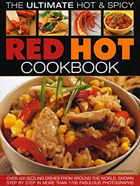 The Ultimate Hot and Spicy Red Cookbook : Over 400 Sizzling Dishes from Around the World, Shown Step-by-Step in More Than 1700 Fabulous Photographs