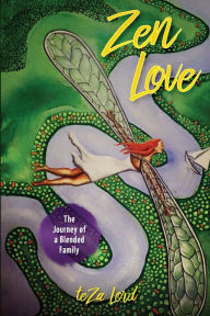 Zen Love: The True Journey of a Blended Family teZa Lord Author