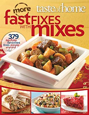 Fast Fixes with Mixes : No-Fuss Favorites from Simple Starters by Taste of Home Editorial Staff