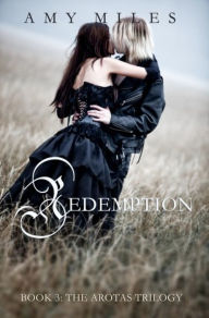 Redemption, Book III of the Arotas Trilogy Amy Miles Author