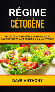 Régime cétogène: Recettes cétogènes nouvelles et savoureuses à préparer à la mijoteuse Dave Anthony Author