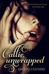 Callie, Unwrapped Amy Jo Cousins Author