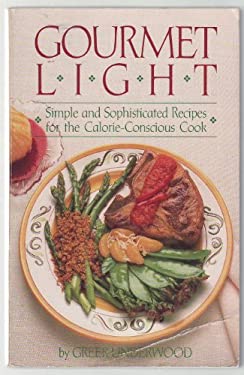 Gourmet Light : Simple and Sophisticated Recipes for the Calorie-Conscious Cook by Greer Underwood