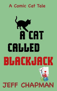 A Cat Called Blackjack (Comic Cat Tales, #2) Jeff Chapman Author