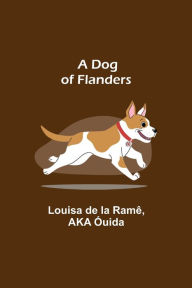 A Dog of Flanders Louisa de la Ramê Author