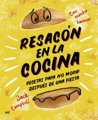 Resacón en la cocina. Recetas para no morir después de una fiesta Jack Campbell Author