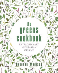 The Greens Cookbook: Extraordinary Vegetarian Cuisine Deborah Madison Author