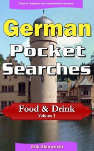 German Pocket Searches - Food & Drink - Volume 1: A set of word search puzzles to aid your language learning Erik Zidowecki Author
