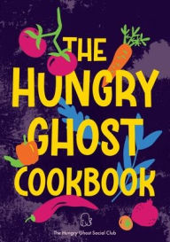 The Hungry Ghost Cookbook The Hungry Ghost Social Club Author