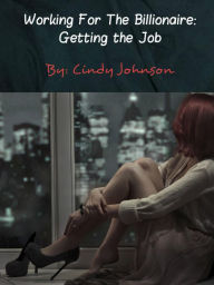 Working for the Billionaire: Getting the Job Cindy Johnson Author