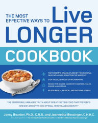 The Most Effective Ways to Live Longer Cookbook: The Surprising, Unbiased Truth about Great-Tasting Food that Prevents Disease and Gives You Optimal J
