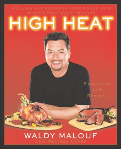 High Heat : Grilling and Roasting Year-Round with Master Chef Waldy Malouf by Melissa, Malouf, Waldy Clark