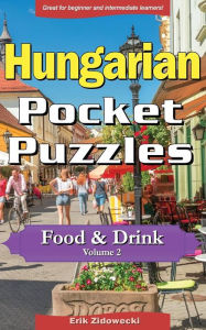 Hungarian Pocket Puzzles - Food & Drink - Volume 2: A collection of puzzles and quizzes to aid your language learning Erik Zidowecki Author
