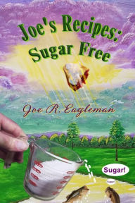 Joe's Recipes: Sugar Free Joe R. Eagleman Author