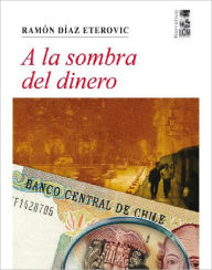 A la sombra del dinero Ramón Díaz Eterovic Author