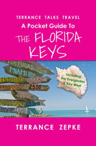 Terrance Talks Travel: A Pocket Guide to the Florida Keys Terrance Zepke Author