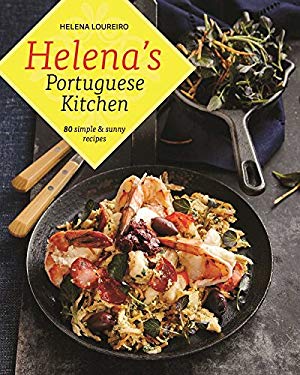 Helena's Portuguese Kitchen: 80 Simple & Sunny Recipes by Helena Loureiro