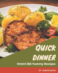 Hmm! 365 Yummy Quick Dinner Recipes: Greatest Yummy Quick Dinner Cookbook of All Time Janice Davis Author