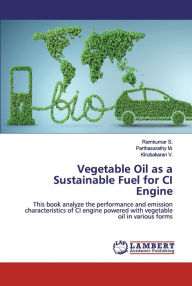 Vegetable Oil as a Sustainable Fuel for CI Engine Ramkumar S. Author