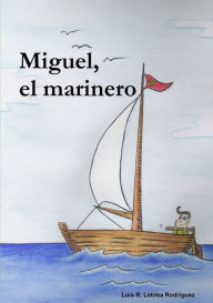 Miguel, el marinero Luis Ramón Letosa RodrÃguez Author