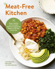 The Meat-Free Kitchen: Super Healthy and Incredibly Delicious Vegetarian Meals for All Day, Every Day Jenn Sebestyen Author