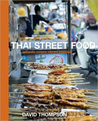 Thai Street Food: Authentic Recipes, Vibrant Traditions [A Cookbook] David Thompson Author