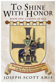 To Shine with Honor, Book One: Coming of Age Joseph Scott Amis Author