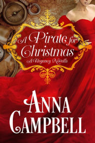 A Pirate for Christmas: A Regency Novella Anna Campbell Author