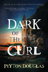 Surf Mystic: Dark of the Curl Peyton Douglas Author