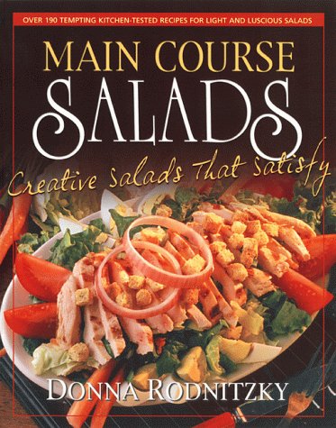 Main Course Salads : Creative Salads That Satisfy by Donna Rodnitzky