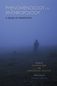 Phenomenology in Anthropology: A Sense of Perspective Kalpana Ram Editor